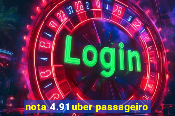 nota 4.91 uber passageiro